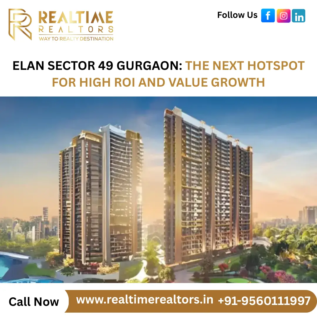 Elan Sector 49 Gurgaon: The Next Hotspot for High ROI and Value Growth
