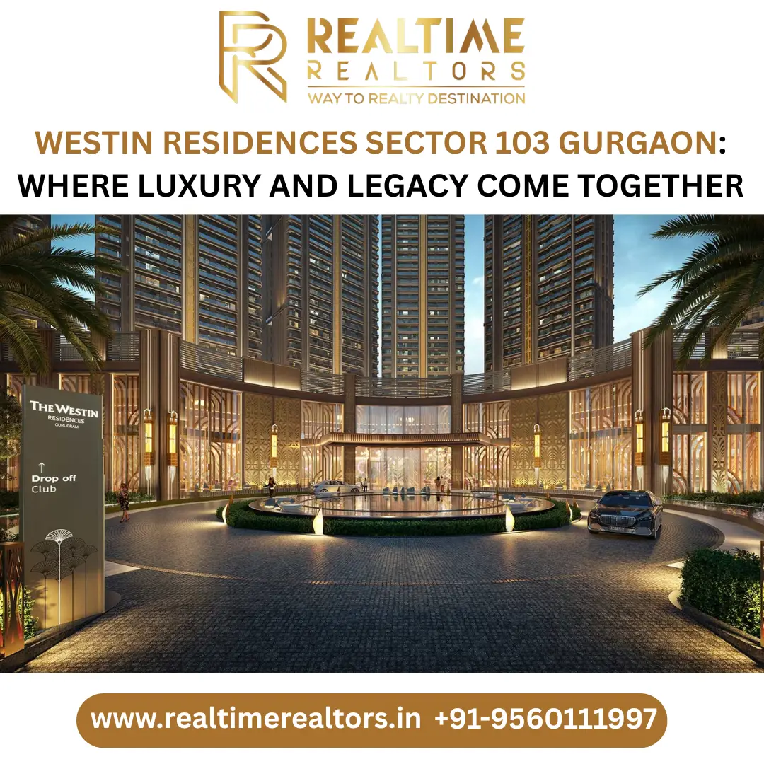 Westin Residences Sector 103 Gurgaon: Where Luxury and Legacy Come Together